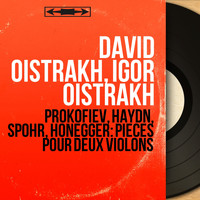 David Oistrakh, Igor Oistrakh - Prokofiev, Haydn, Spohr, Honegger: Pièces pour deux violons (Stereo Version)
