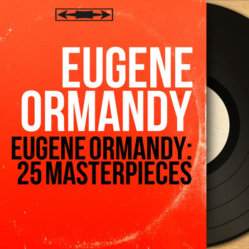 Eugene Ormandy - Eugene Ormandy: 25 Masterpieces