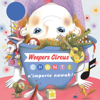 Weepers Circus - Chante n'importe nawak !