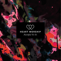 Heart Worship - Faithful To Us