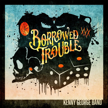 Kenny George Band - Borrowed Trouble