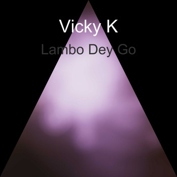 Vicky K - Lambo Dey Go