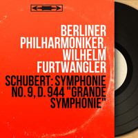 Berliner Philharmoniker, Wilhelm Furtwängler - Schubert: Symphonie No. 9, D. 944 "Grande symphonie" (Remastered, Mono Version)