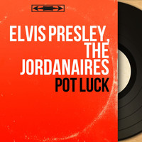 Elvis Presley, The Jordanaires - Pot Luck (Mono Version)