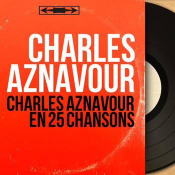 Charles Aznavour - Charles Aznavour En 25 Chansons