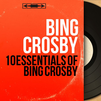 Bing Crosby - 10 Essentials of Bing Crosby