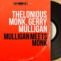 Thelonious Monk, Gerry Mulligan - Mulligan Meets Monk (Mono Version)