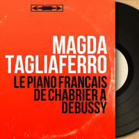 Magda Tagliaferro - Le piano français de Chabrier à Debussy (Stereo Version)