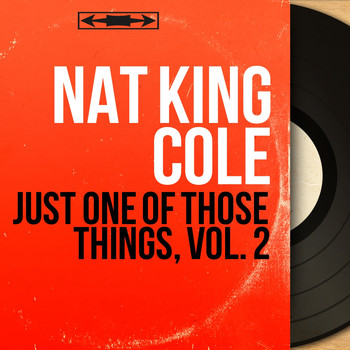 Nat King Cole - Just One of Those Things, Vol. 2 (Mono Version)