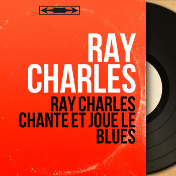 Ray Charles - Ray Charles chante et joue le blues (Mono version)