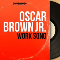 Oscar Brown Jr. - Work Song (Mono Version)