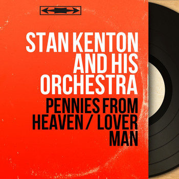 Stan Kenton And His Orchestra - Pennies from Heaven / Lover Man (Mono Version)