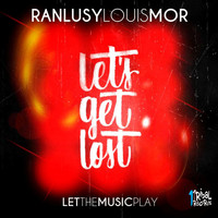 Ranlusy Louis Mor - Let's Get Lost (Let the Music Play)