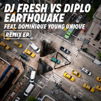 DJ Fresh & Diplo Feat. Dominique Young Unique - Earthquake (DJ Fresh vs. Diplo) [Remixes]