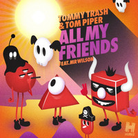 Tommy Trash & Tom Piper feat. Mr Wilson - All My Friends (Remixes)