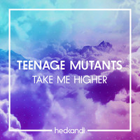 Teenage Mutants - Take Me Higher