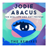 Jodie Abacus - For Real Life and Not Pretend (Remixes)