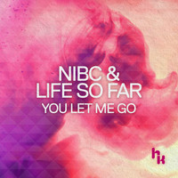 Nibc & Life So Far - You Let Me Go