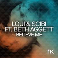 Loui & Scibi Feat. Beth Aggett - Believe Me (Remixes)