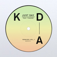 KDA feat. Tinashe - Just Say (Remixes, Vol. 1)