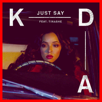 KDA feat. Tinashe - Just Say