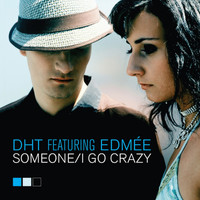 DHT Feat. Edmée - Someone / I Go Crazy