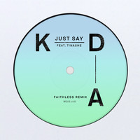 KDA feat. Tinashe - Just Say (Faithless Remix)