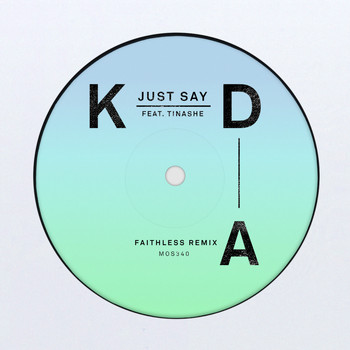 KDA feat. Tinashe - Just Say (Faithless Remix)