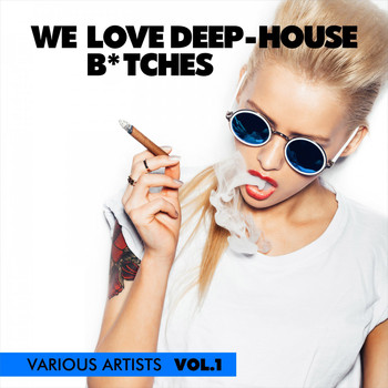Various Artists - We Love Deep-House B*tches, Vol. 1