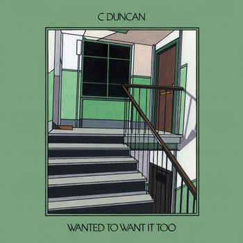 C Duncan - Wanted to Want It Too
