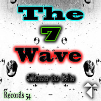 The 7 Wave - Close to Me