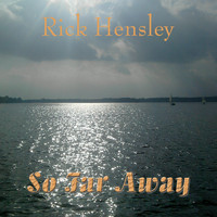 Rick Hensley - So Far Away
