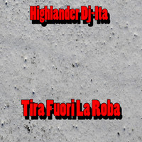 Highlander DJ-Ita - Tira fuori la roba