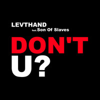 LEVTHAND feat. Son of Slaves - Don't U?