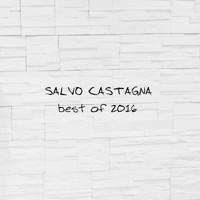 Salvo Castagna - The Best of 2016