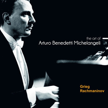 Various Artists - The Art of Arturo Benedetti Michelangeli: Grieg & Rachamaninov