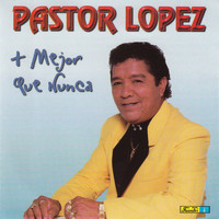 Pastor Lopez Y Su Combo - Más Mejor Que Nunca
