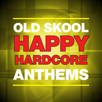 Various Artists - Old Skool Happy Hardcore Anthems