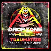 Traumatize - Baked/ I Remember