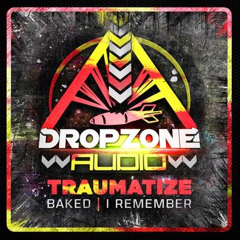 Traumatize - Baked/ I Remember