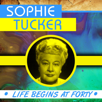 Sophie Tucker - Life Begins at Forty
