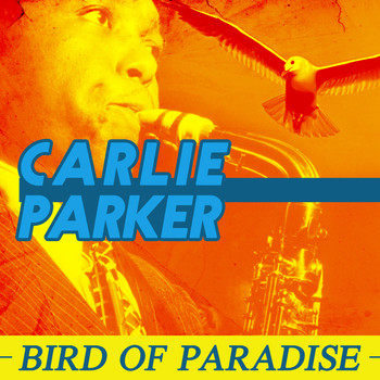 Charlie Parker - Bird of Paradise