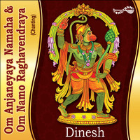 Dinesh - Om Anjaneyaya Namaha & Om Namo Raghavendraya