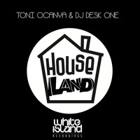 Toni Ocanya & Dj Desk One - House Land