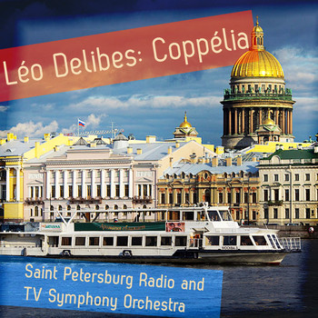 Saint Petersburg Radio and TV Symphony Orchestra - Léo Delibes: Coppélia