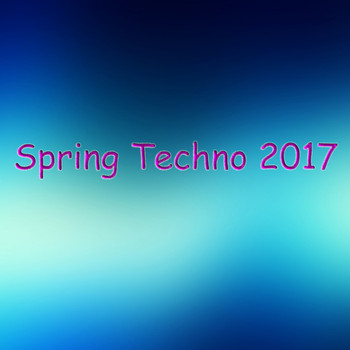 Various Artists - Spring Techno 2017 (Explicit)
