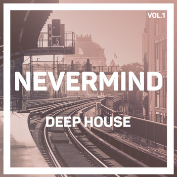 Various Artists - Nevermind Deep House, Vol. 1