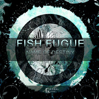 Fish Fugue - Name of Destiny