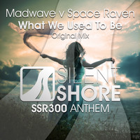 Madwave v Space Raven - What We Used To Be (SSR300 Anthem)