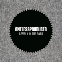 OneLessProducer - A Walk In The Park